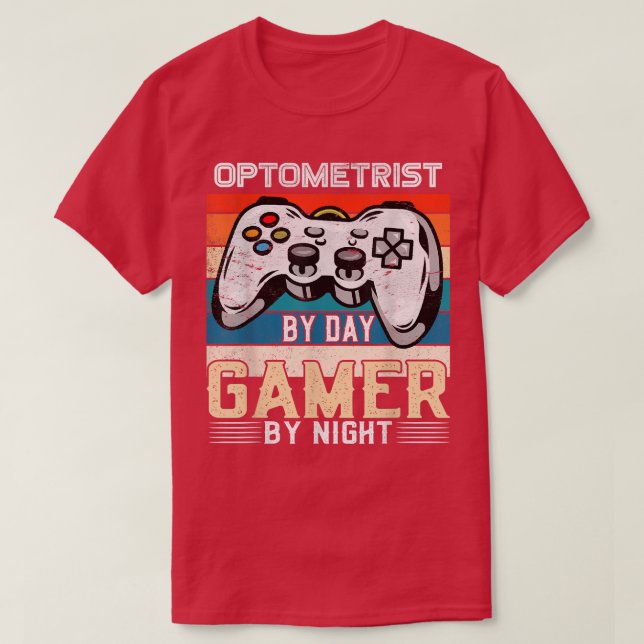 Optometrist by day gamer by night video gaming fan T-Shirt (Design Front)