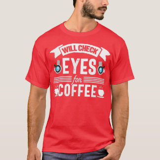 Optometrist Funny Coffee optometry Optician Eye Do T-Shirt