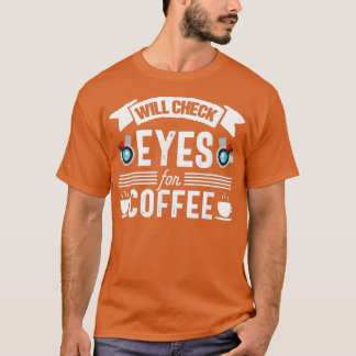 Optometrist Funny Coffee optometry Optician Eye Do T-Shirt