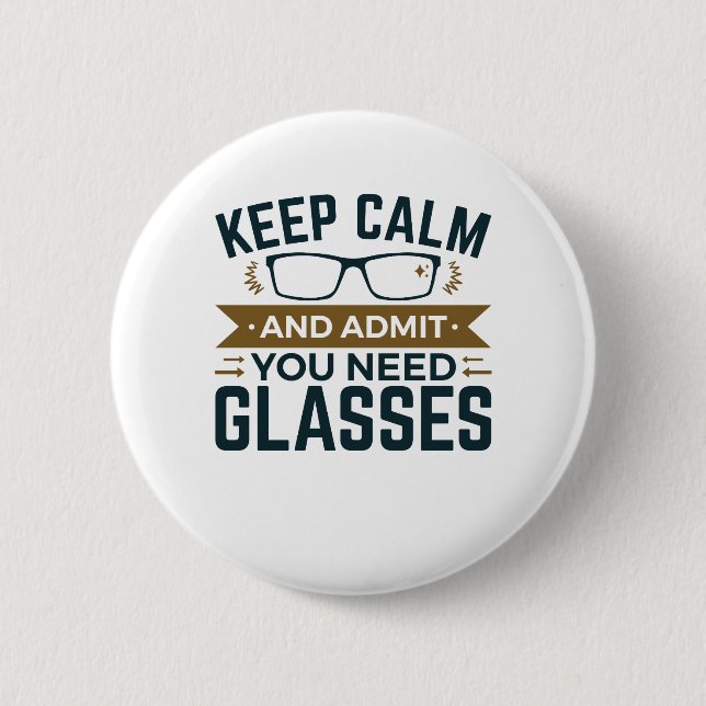 Optometrist Keep Calm Admit You Need Glasses Button (Front)
