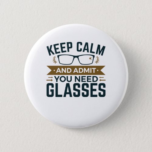Optometrist Keep Calm Admit You Need Glasses Button
