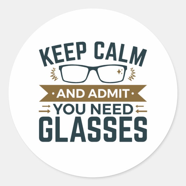 Optometrist Keep Calm Admit You Need Glasses Classic Round Sticker (Front)
