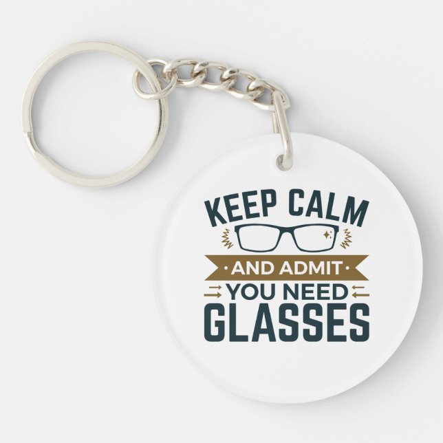 Optometrist Keep Calm Admit You Need Glasses Keychain (Front)