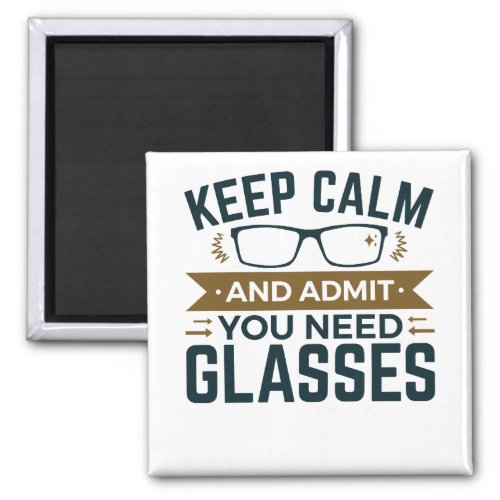 Optometrist Keep Calm Admit You Need Glasses Magnet