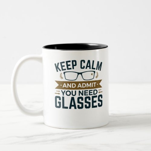 Optometrist Keep Calm Admit You Need Glasses Two_Tone Coffee Mug