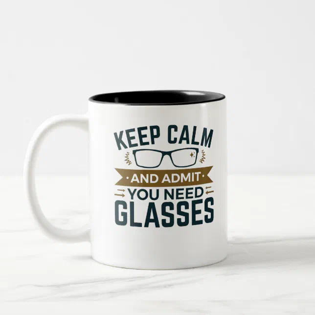 Optometrist Keep Calm Admit You Need Glasses Two-Tone Coffee Mug | Zazzle