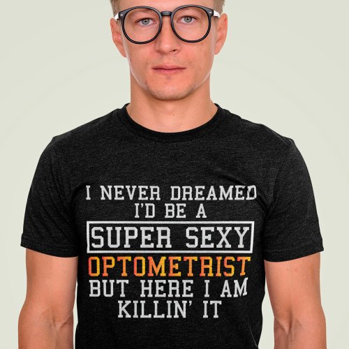 Optometrist Never Dreamed Funny Optometry T_Shirt