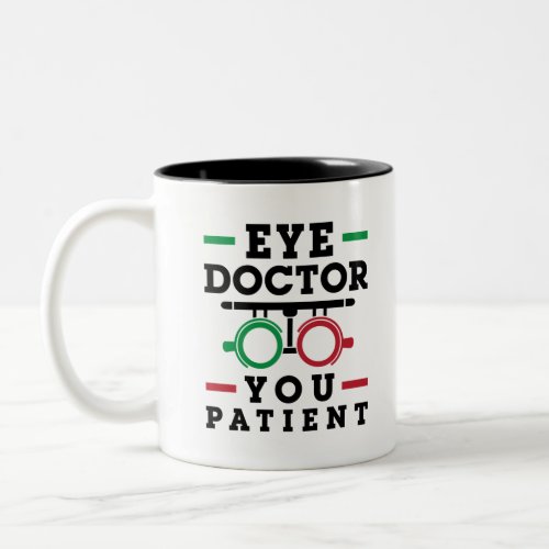 Optometrist Optometry Eye Doctor You Patient Two_Tone Coffee Mug