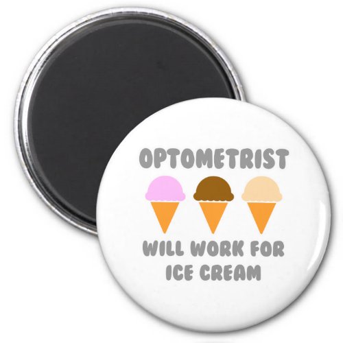 Optometrist  Will Work For Ice Cream Magnet
