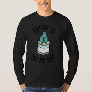 Optometry Eye Drop It Like It's Hot Optometrist Li T-Shirt