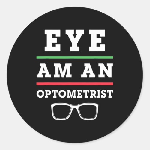 Optometry Funny Eye Doctor Eye Am An Optometrist  Classic Round Sticker