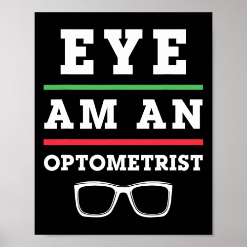 Optometry Funny Eye Doctor Eye Am An Optometrist  Poster