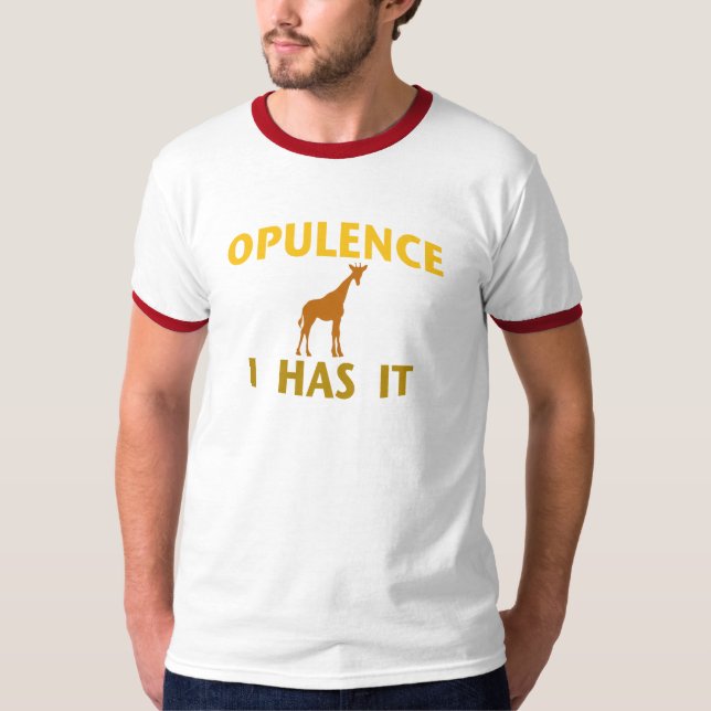 OPULENCE I HAS IT T-Shirt (Front)