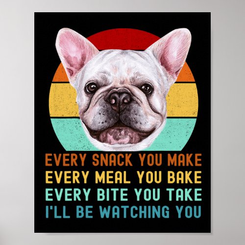 Or French Bulldog Dog Every Snack You Make 1  Poster