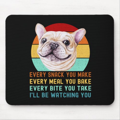 Or French Bulldog Dog Every Snack You Make 2  Mouse Pad