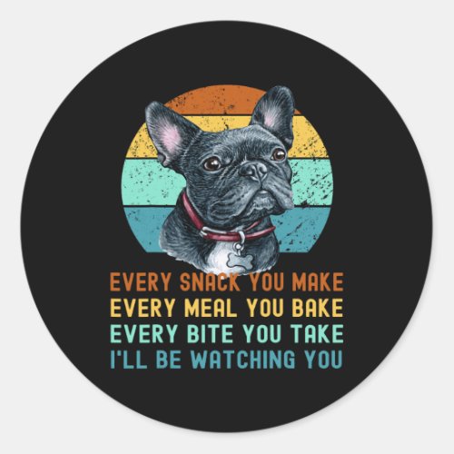 Or French Bulldog Dog Every Snack You Make 3  Classic Round Sticker