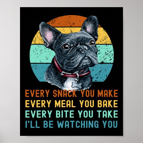 Or French Bulldog Dog Every Snack You Make 3  Poster