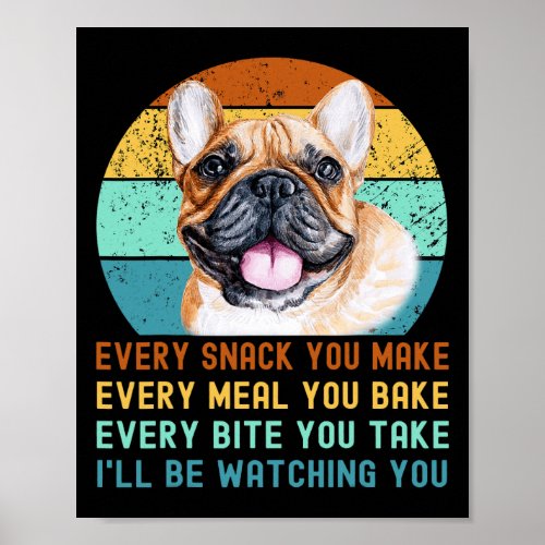 Or French Bulldog Dog Every Snack You Make 4  Poster