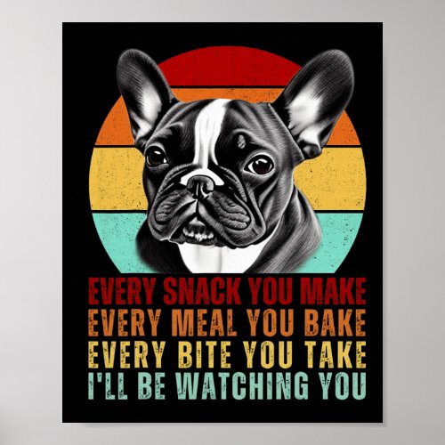 Or French Bulldog Dog Every Snack You Make  Poster