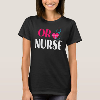 Or Nurse Rn Stethoscope Heart Nursing Nurse Practi T-Shirt