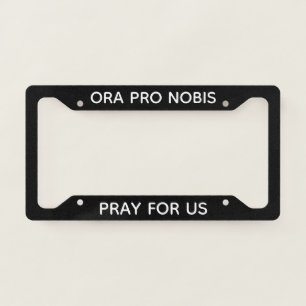 Ora Pro Nobis Pray for Us Custom Catholic License Plate Frame