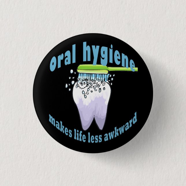 Oral Hygiene Makes Life Less Awkward Button (Front)