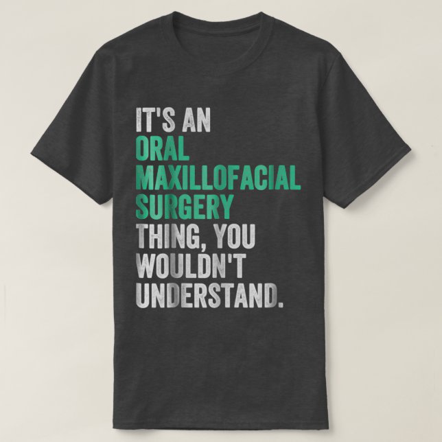 Oral Maxillofacial Surgery Surgeon Dentist Assista T-Shirt (Design Front)