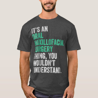 Oral Maxillofacial Surgery Surgeon Dentist Assista T-Shirt