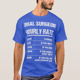 Oral Surgeon Hourly Rate Funny Birthday Gift T-Shirt