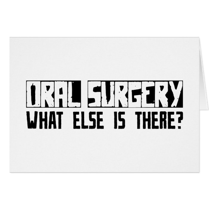 Oral Surgery What Else Is There? Greeting Cards