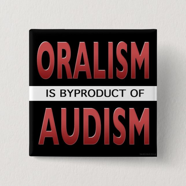 ORALISM IS A BYPRODUCT OF AUDISM BUTTON (Front)