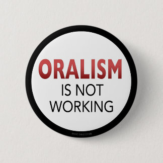 oralism Is Not Working button