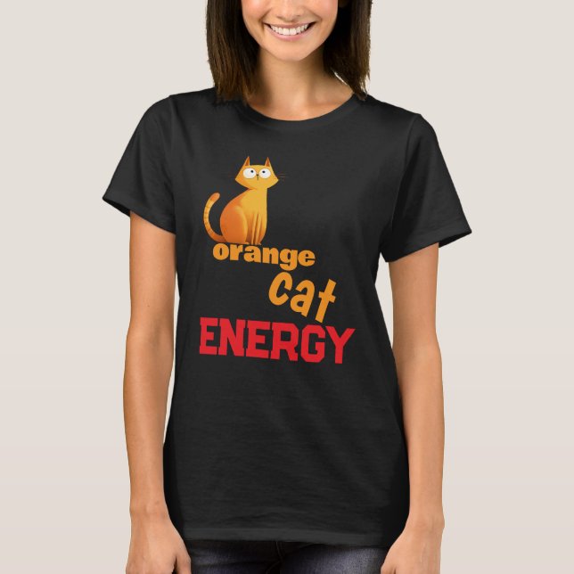Orange Cat Energy T-Shirt | Funny Chaotic Cat Meme (Front)