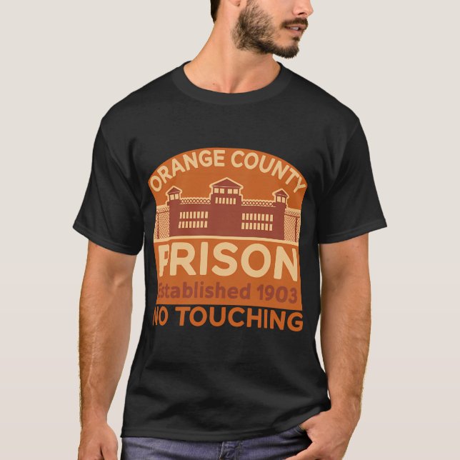 Orange County Prison Established 1903 - No Touchin T-Shirt (Front)