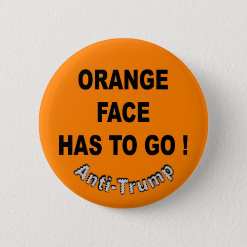 Orange face has to go   Anti_Trump Button