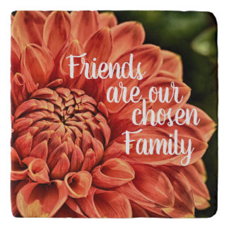 Orange Flower Dahlia Friends are Chosen Family Trivet