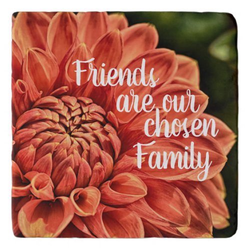 Orange Flower Dahlia Friends are Chosen Family Trivet