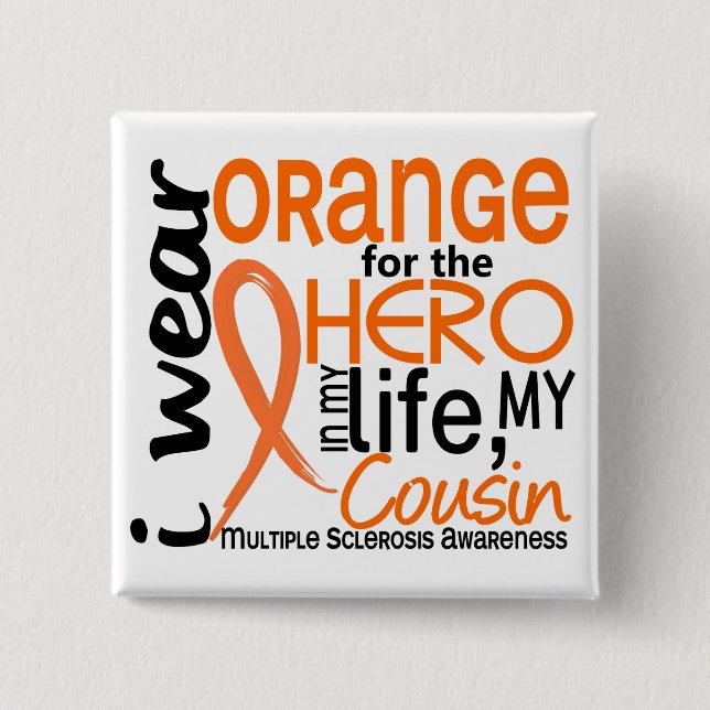 Orange For Hero 2 Cousin MS Multiple Sclerosis Button (Front)