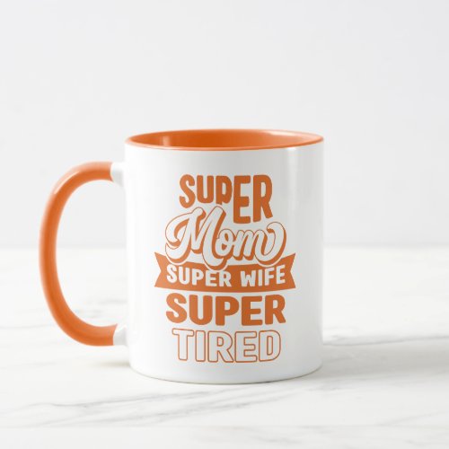 Orange Funny Super Mom Super Tired Mug