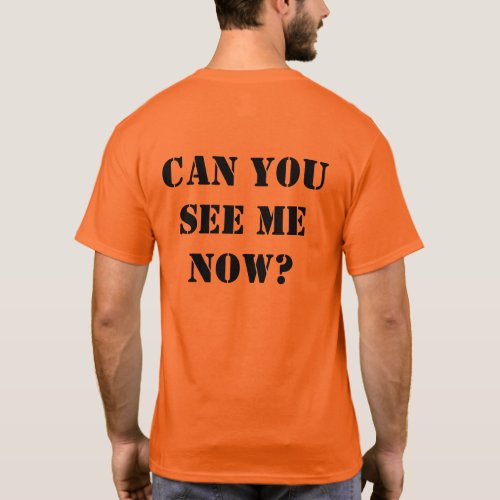 Orange Hi_vis shirt CAN YOU SEE ME NOW T_Shirt