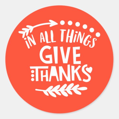 Orange In all Things Give Thanks Thanksgiving Classic Round Sticker