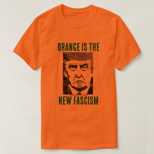 ORANGE IS THE NEW FASCISM t_shirt
