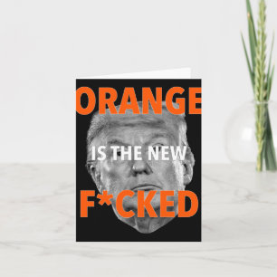 Orange Is The New Fcked ... Donald Trump  Card