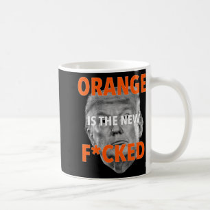 Orange Is The New Fcked ... Donald Trump Coffee Mug