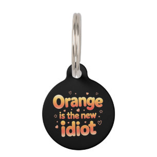 Orange Is The New Idiot Witty & Funny Political Pet ID Tag