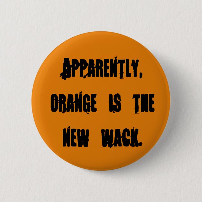 Orange is the new wack pinback button (Front)