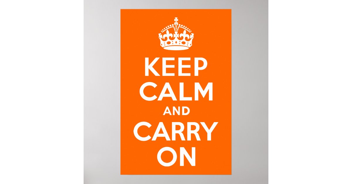 Orange Keep Calm And Carry On Poster Zazzle 