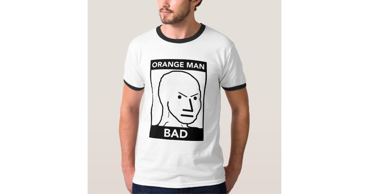 Orange Man Bad T-Shirt | Zazzle