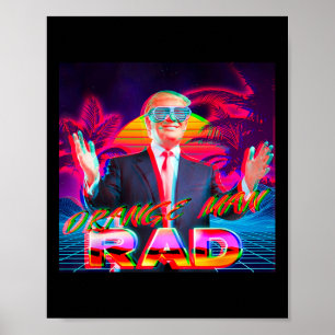 Orange Man Rad Trump 2024 Presidential Campaign Su Poster