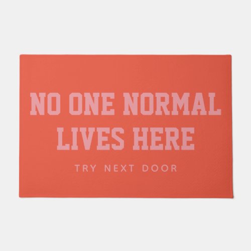 Orange No One Normal Lives Here Try Next Door Doormat